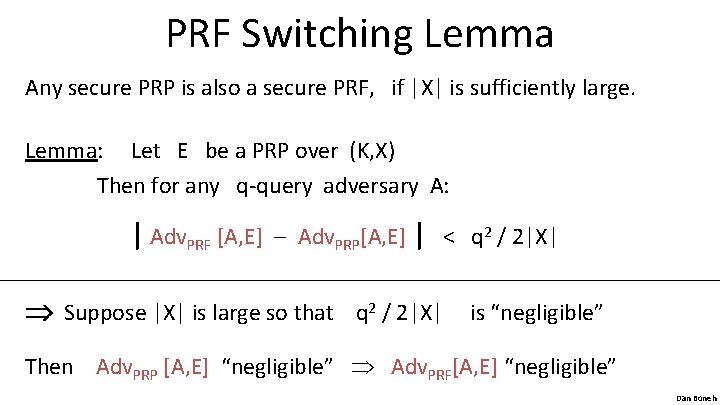 PRF Switching Lemma Any secure PRP is also a secure PRF, if |X| is