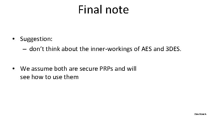 Final note • Suggestion: – don’t think about the inner-workings of AES and 3