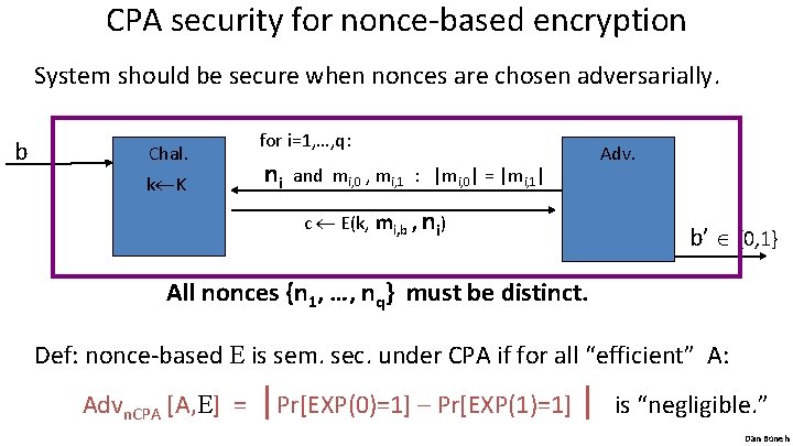 CPA security for nonce-based encryption System should be secure when nonces are chosen adversarially.