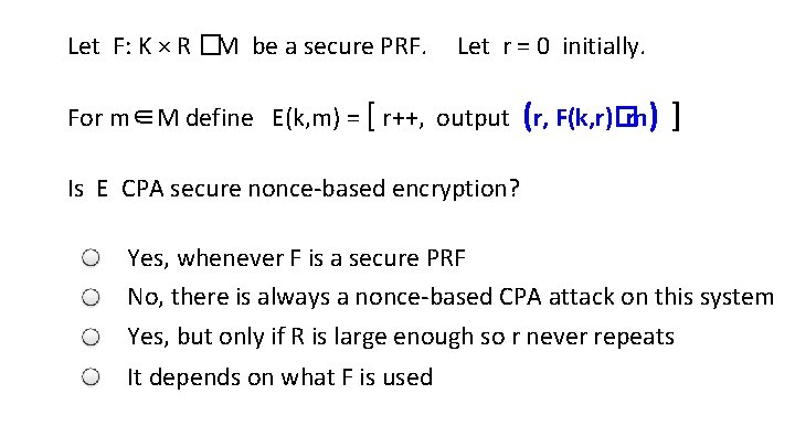 Let F: K × R �M be a secure PRF. Let r = 0