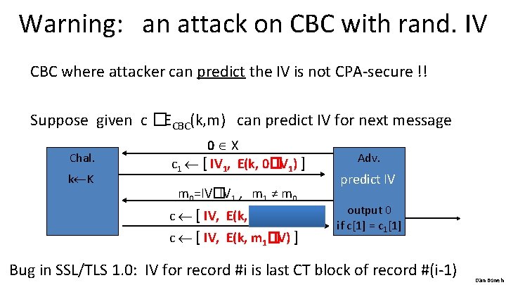 Warning: an attack on CBC with rand. IV CBC where attacker can predict the