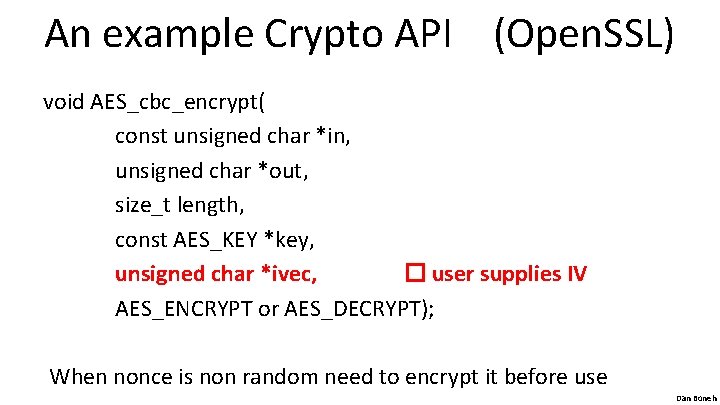 An example Crypto API (Open. SSL) void AES_cbc_encrypt( const unsigned char *in, unsigned char