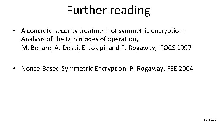 Further reading • A concrete security treatment of symmetric encryption: Analysis of the DES