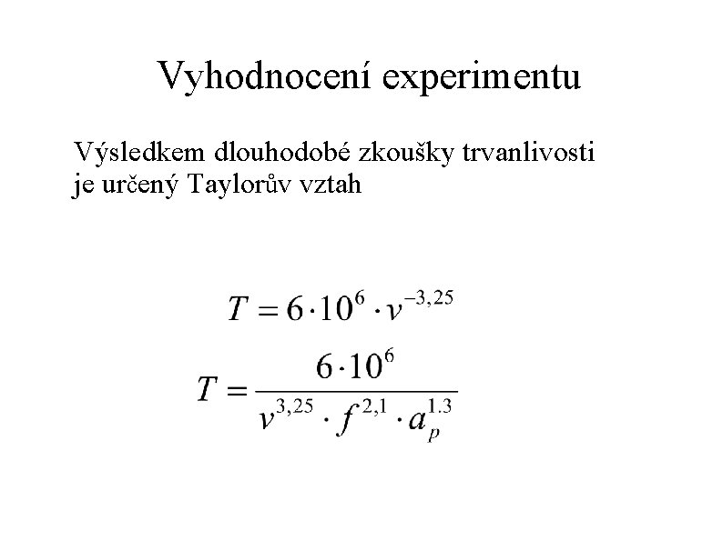 Vyhodnocení experimentu Výsledkem dlouhodobé zkoušky trvanlivosti je určený Taylorův vztah 