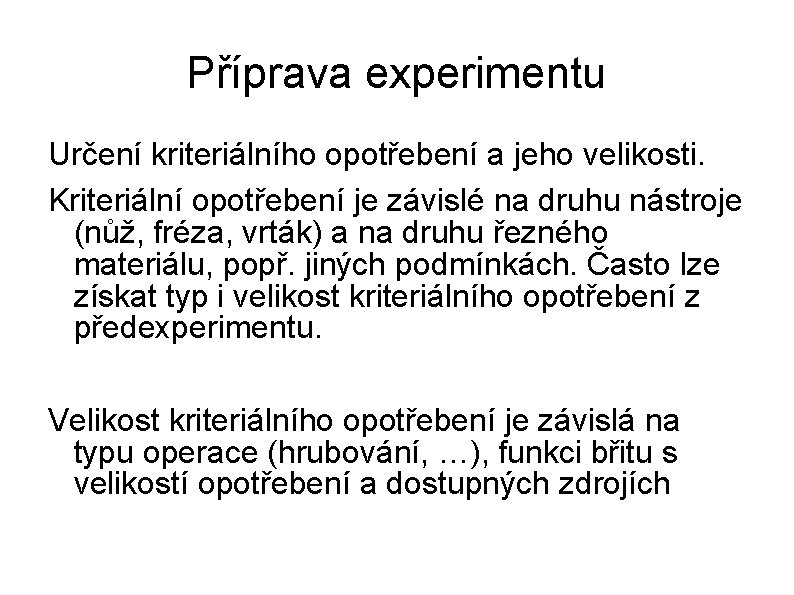 Příprava experimentu Určení kriteriálního opotřebení a jeho velikosti. Kriteriální opotřebení je závislé na druhu