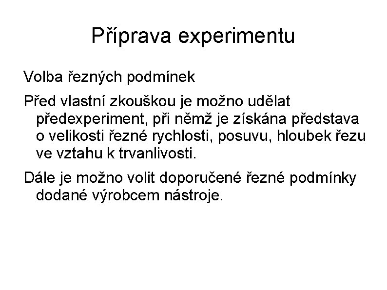 Příprava experimentu Volba řezných podmínek Před vlastní zkouškou je možno udělat předexperiment, při němž