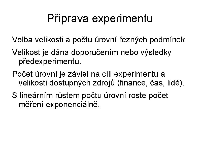 Příprava experimentu Volba velikosti a počtu úrovní řezných podmínek Velikost je dána doporučením nebo