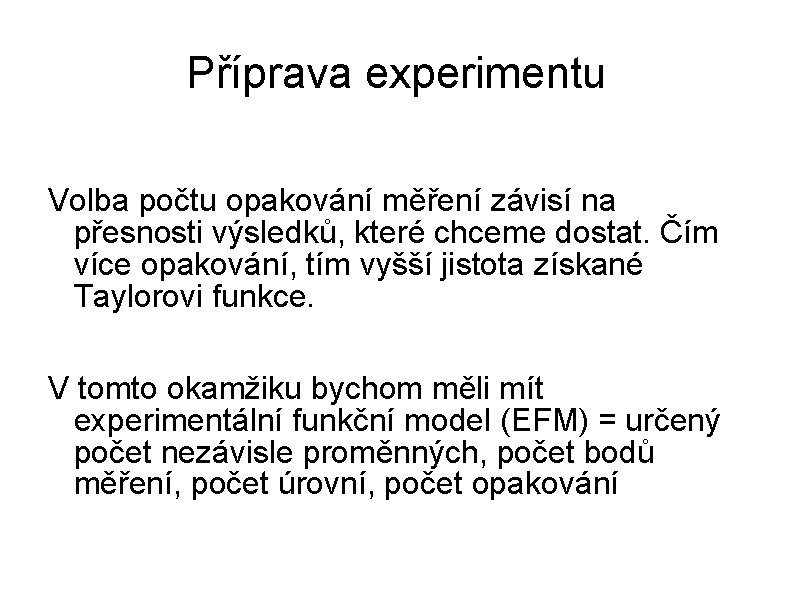 Příprava experimentu Volba počtu opakování měření závisí na přesnosti výsledků, které chceme dostat. Čím