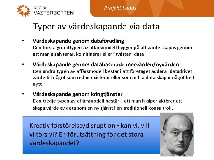 Projekt Ladds Typer av värdeskapande via data • Värdeskapande genom dataförädling Den första grundtypen