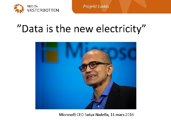 Projekt Ladds ”Data is the new electricity” Microsoft CEO Satya Nadella, 11 mars 2016