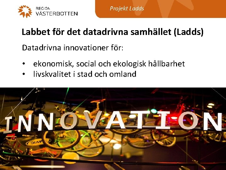 Projekt Ladds Labbet för det datadrivna samhället (Ladds) Datadrivna innovationer för: • ekonomisk, social