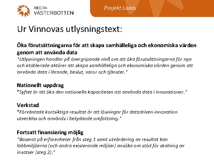Projekt Ladds Ur Vinnovas utlysningstext: Öka förutsättningarna för att skapa samhälleliga och ekonomiska värden
