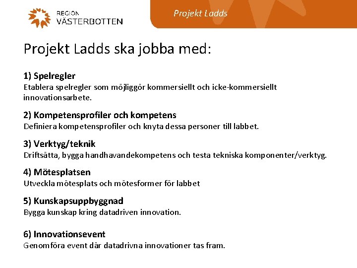 Projekt Ladds ska jobba med: 1) Spelregler Etablera spelregler som mo jliggo r kommersiellt