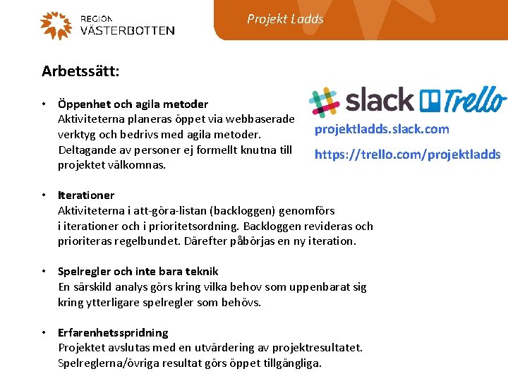 Projekt Ladds Arbetssätt: • Öppenhet och agila metoder Aktiviteterna planeras öppet via webbaserade verktyg