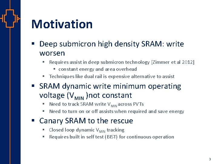 Motivation § Deep submicron high density SRAM: write worsen § Requires assist in deep