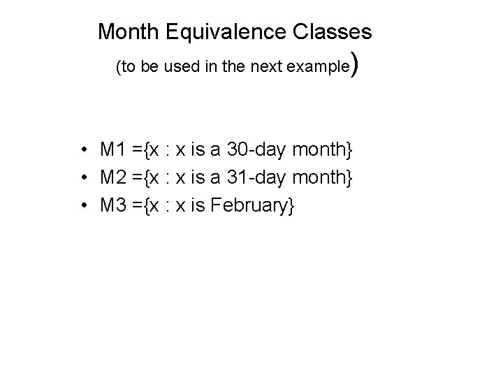Month Equivalence Classes (to be used in the next example) • M 1 ={x