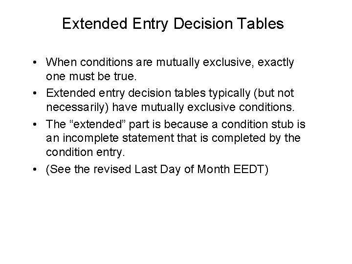 Extended Entry Decision Tables • When conditions are mutually exclusive, exactly one must be