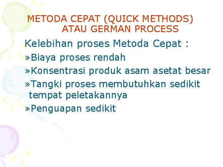 METODA CEPAT (QUICK METHODS) ATAU GERMAN PROCESS Kelebihan proses Metoda Cepat : » Biaya