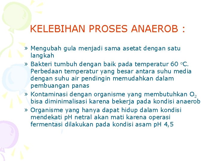 KELEBIHAN PROSES ANAEROB : » Mengubah gula menjadi sama asetat dengan satu langkah »