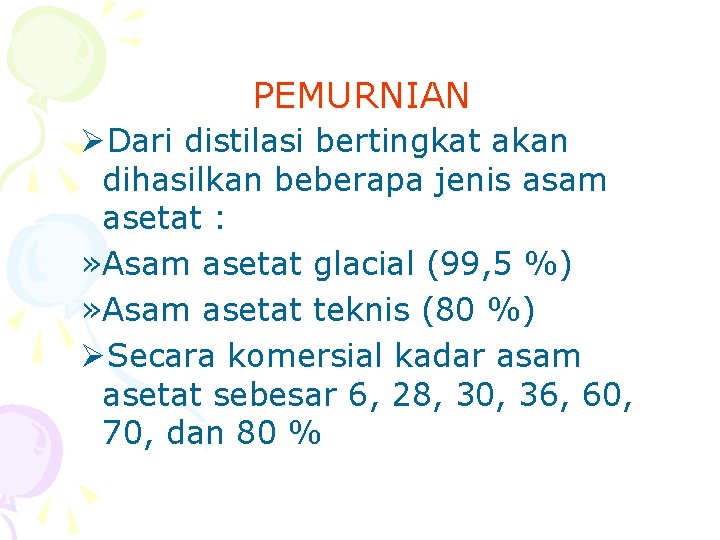 PEMURNIAN ØDari distilasi bertingkat akan dihasilkan beberapa jenis asam asetat : » Asam asetat