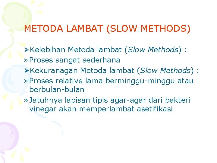 METODA LAMBAT (SLOW METHODS) ØKelebihan Metoda lambat (Slow Methods) : » Proses sangat sederhana