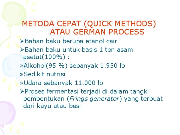 METODA CEPAT (QUICK METHODS) ATAU GERMAN PROCESS ØBahan baku berupa etanol cair ØBahan baku