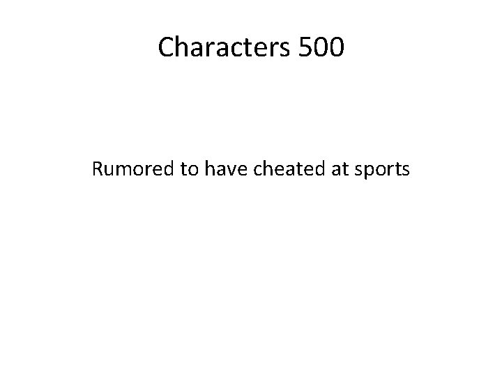 Characters 500 Rumored to have cheated at sports 