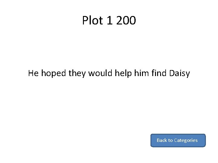 Plot 1 200 He hoped they would help him find Daisy Back to Categories