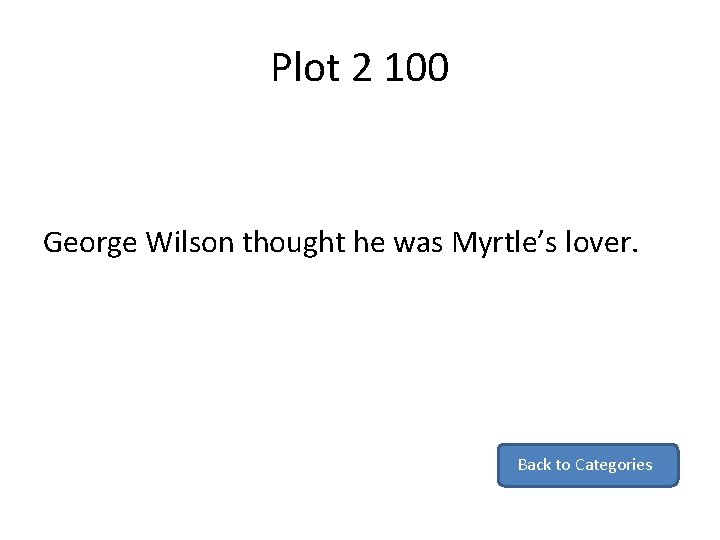 Plot 2 100 George Wilson thought he was Myrtle’s lover. Back to Categories 
