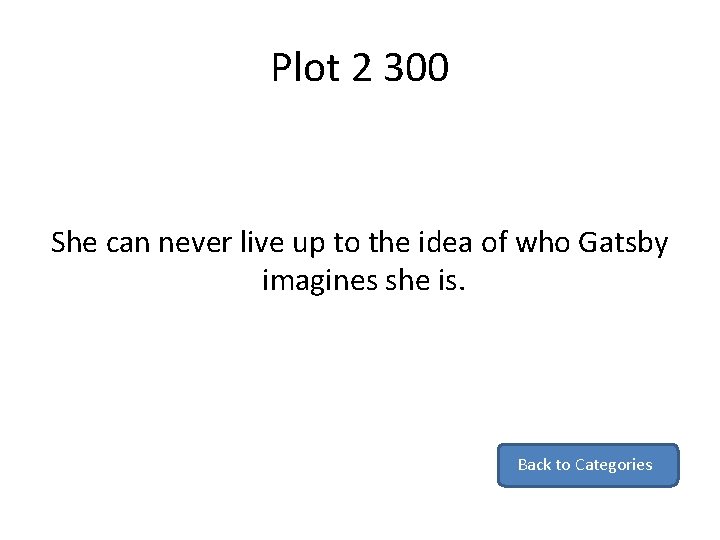 Plot 2 300 She can never live up to the idea of who Gatsby