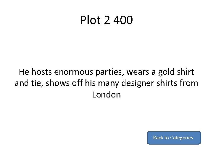 Plot 2 400 He hosts enormous parties, wears a gold shirt and tie, shows