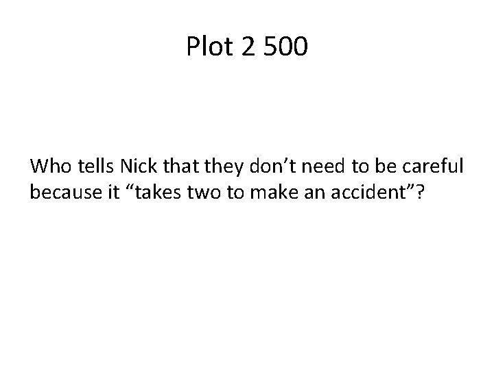 Plot 2 500 Who tells Nick that they don’t need to be careful because