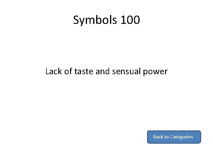 Symbols 100 Lack of taste and sensual power Back to Categories 