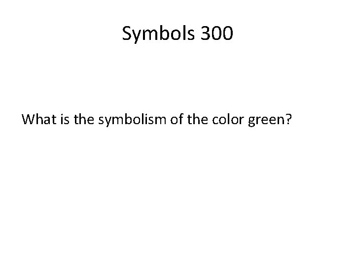 Symbols 300 What is the symbolism of the color green? 