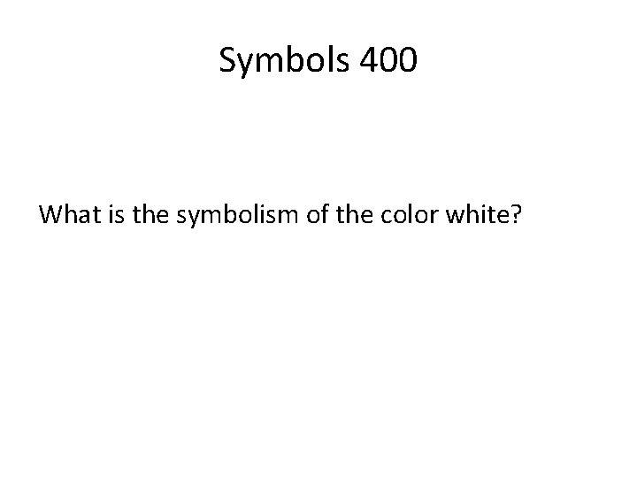 Symbols 400 What is the symbolism of the color white? 