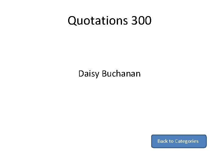 Quotations 300 Daisy Buchanan Back to Categories 