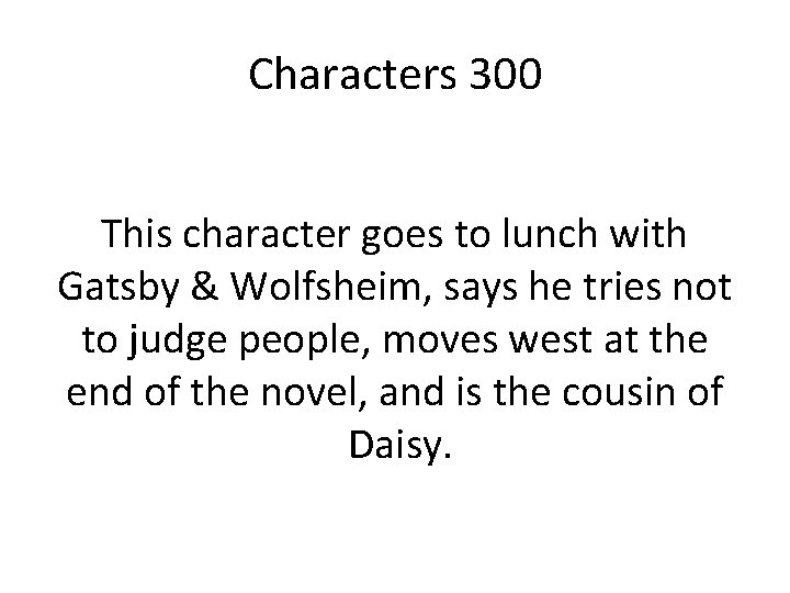 Characters 300 This character goes to lunch with Gatsby & Wolfsheim, says he tries