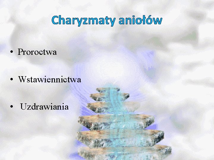 Charyzmaty aniołów • Proroctwa • Wstawiennictwa • Uzdrawiania 