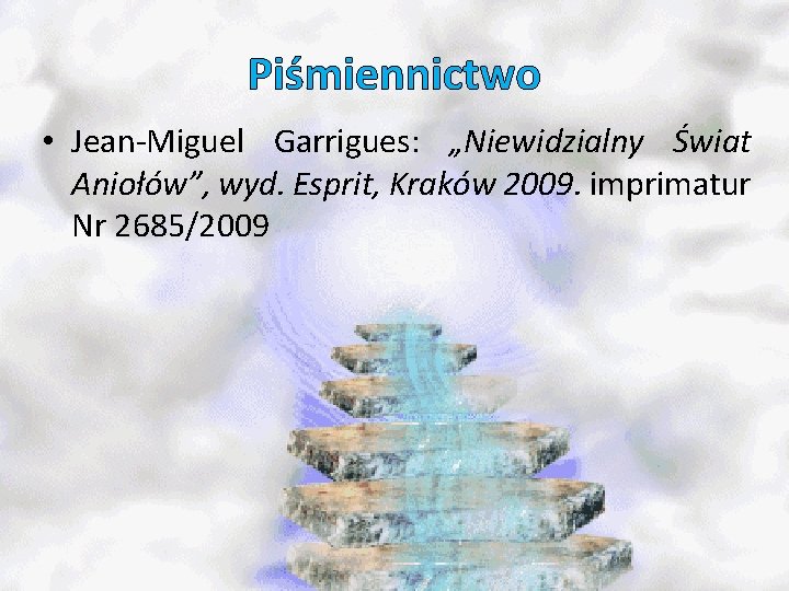 Piśmiennictwo • Jean Miguel Garrigues: „Niewidzialny Świat Aniołów”, wyd. Esprit, Kraków 2009. imprimatur Nr