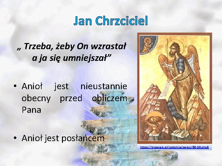 Jan Chrzciciel „ Trzeba, żeby On wzrastał a ja się umniejszał” • Anioł jest