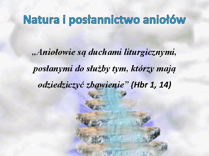 Natura i posłannictwo aniołów „Aniołowie są duchami liturgicznymi, posłanymi do służby tym, którzy mają