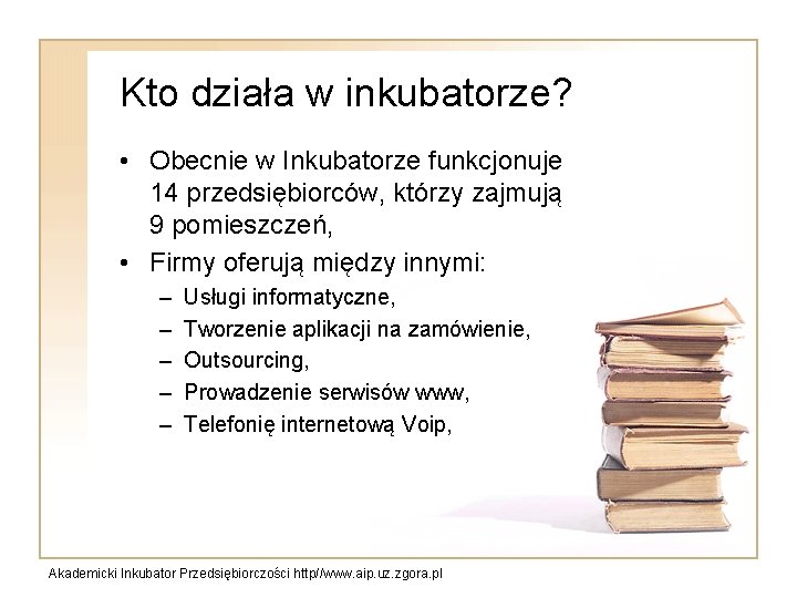 Kto działa w inkubatorze? • Obecnie w Inkubatorze funkcjonuje 14 przedsiębiorców, którzy zajmują 9