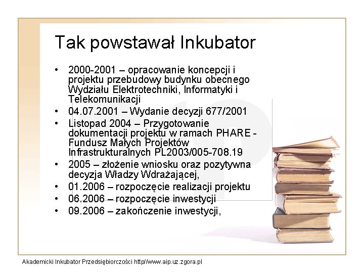 Tak powstawał Inkubator • 2000 -2001 – opracowanie koncepcji i projektu przebudowy budynku obecnego