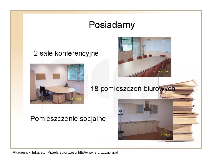 Posiadamy 2 sale konferencyjne 18 pomieszczeń biurowych Pomieszczenie socjalne Akademicki Inkubator Przedsiębiorczości http//www. aip.