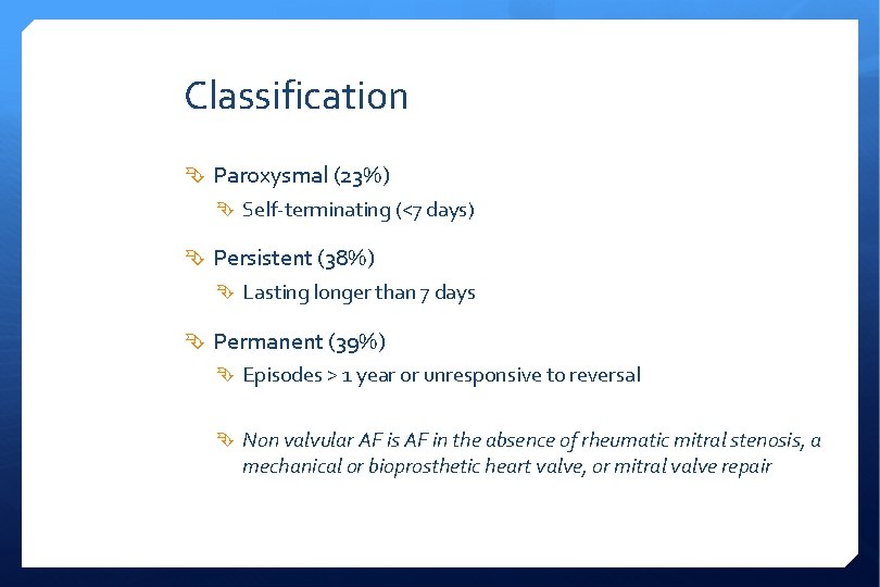 Classification Paroxysmal (23%) Self-terminating (<7 days) Persistent (38%) Lasting longer than 7 days Permanent