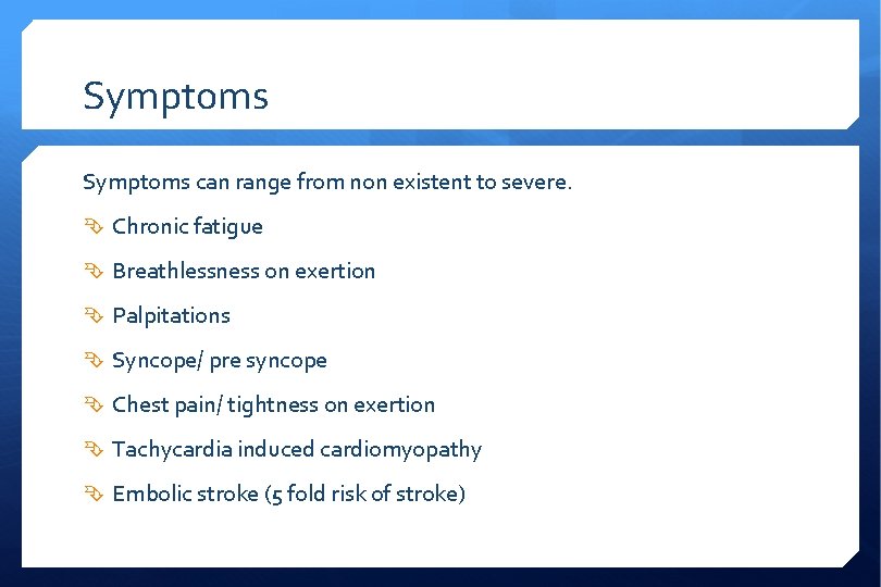 Symptoms can range from non existent to severe. Chronic fatigue Breathlessness on exertion Palpitations