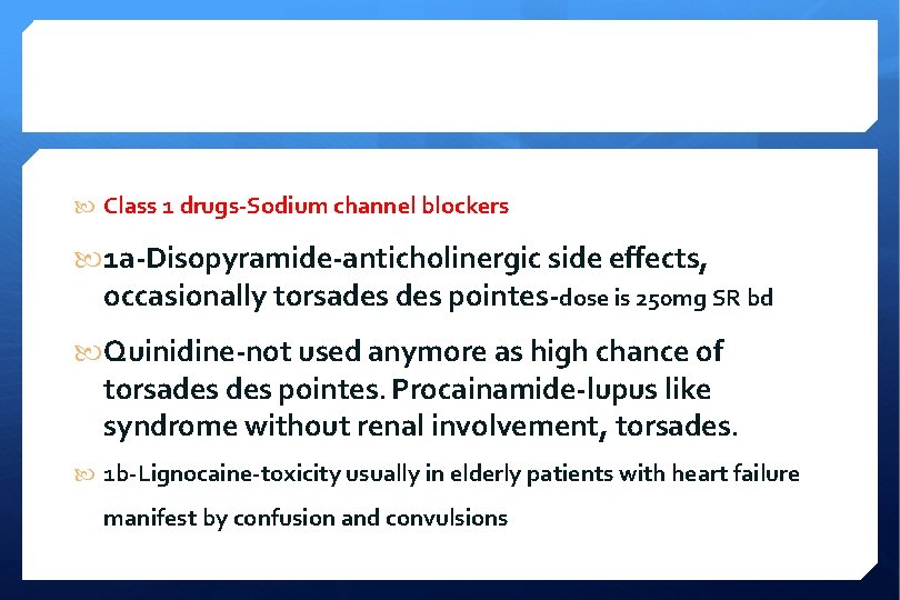  Class 1 drugs-Sodium channel blockers 1 a-Disopyramide-anticholinergic side effects, occasionally torsades pointes-dose is