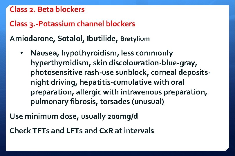 Class 2. Beta blockers Class 3. -Potassium channel blockers Amiodarone, Sotalol, Ibutilide, Bretylium •