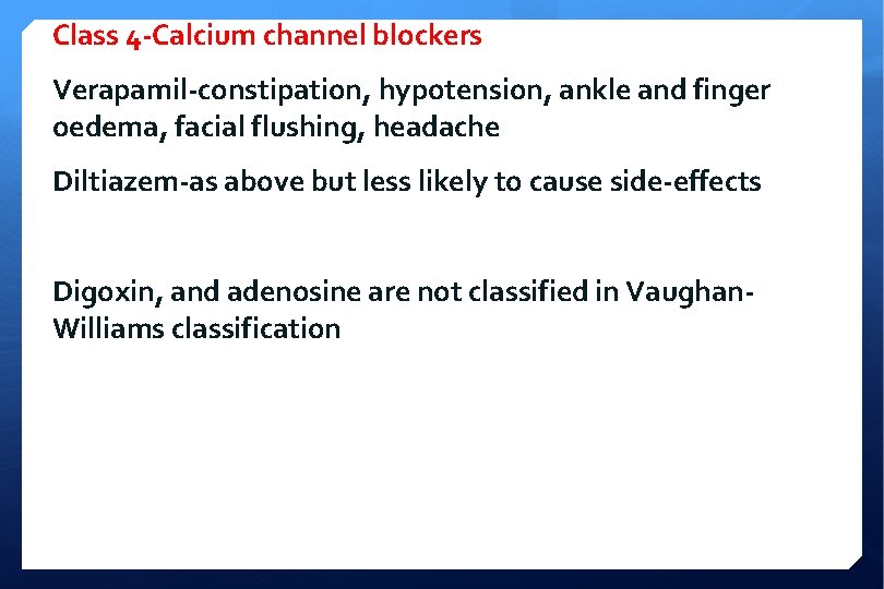 Class 4 -Calcium channel blockers Verapamil-constipation, hypotension, ankle and finger oedema, facial flushing, headache