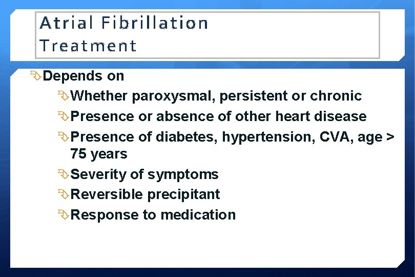 Atrial Fibrillation Treatment Depends on Whether paroxysmal, persistent or chronic Presence or absence of